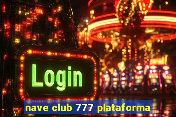 nave club 777 plataforma